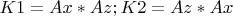 $K1=Ax*Az;   K2=Az*Ax$