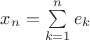 $x_n=\sum\limits_{k=1}^{n}e_k$