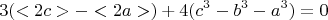 $$3(<2c>-<2a>)  +  4(c^3-b^3-a^3) =0 $$