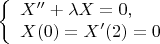 $$\left\{ \begin{array}{l} X''+\lambda X=0,\\ X(0)=X'(2)=0
\end{array} \right. $$