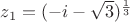 $z_1=(-i-\sqrt{3})^{\frac 13}$