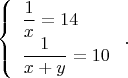 $$\left\{\begin{array}{l}\dfrac{1}{x}=14\\\dfrac{1}{x+y}=10\end{array}\right..$$