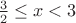 $\frac32 \le x < 3$