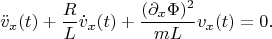 \begin{gather}\nonumber
\ddot{v}_x(t)+\frac{R}{L}\dot{v}_x(t)+\frac{(\partial_x\Phi)^2}{mL}v_x(t)=0.
\end{gather}