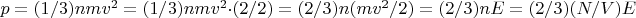$p = (1/3)nmv^2 = (1/3)nmv^2 \cdot (2/2) = (2/3)n(mv^2/2) = (2/3)nE = (2/3)(N/V)E$