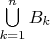 $\bigcup\limits_{k=1}^n B_k$