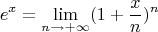 $$e^x=\lim\limits_{n\to+\infty}(1+\frac x n)^n$$