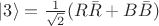 $\lvert 3\rangle = \frac{1}{\sqrt{2}}(R\bar{R}+B\bar{B})$