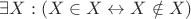 $\exists X: (X \in X \leftrightarrow X \notin X)$