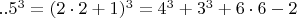 $  ..5^3   =  (2\cdot 2+1)^3  =  4^3 + 3^3 +6\cdot 6 - 2  $