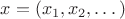 $x= (x_1,x_2,\dots)$