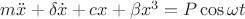 $m\ddot x+\delta\dot x +cx+\beta x^3=P\cos\omega t$