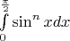 $\int\limits_{0}^{\frac{\pi}{2}}\sin^nxdx$