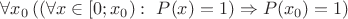 $\forall x_0 \left({ \left({\forall x \in [0;x_0):\ P(x)=1}\right) \Rightarrow P(x_0)=1 }\right)$