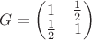 $G=\begin{pmatrix}1&\frac 12\\\frac12&1\end{pmatrix}$