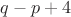 $q - p + 4$