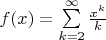 $f(x)=\sum\limits_{k=2}^{\infty}\frac{x^k}k$