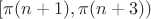 $\left[\pi (n + 1), \pi (n + 3) \right)$