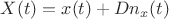 $X(t)=x(t)+Dn_x(t)$ $X(t)=x(t)+Dn_x(t)$