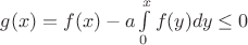 $g(x)=f(x)-a\int\limits_0^x f(y)dy\leq0$