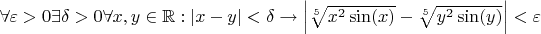 $\forall \varepsilon > 0 \exists \delta > 0 \forall x,y \in \mathbb{R}: \left|x - y\right| < \delta \rightarrow \left|\sqrt[5]{x^2 \sin(x)} - \sqrt[5]{y^2 \sin(y)}\right| < \varepsilon$