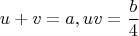 $$u+v=a, uv=\frac b 4$$