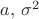 $a,\,\sigma^2$