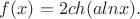 $f(x)=2ch(alnx).$