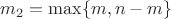 $m_2 = \max\{m,n-m\}$
