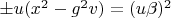 $\pm u (x^2-g^2 v)=(u \beta)^2$