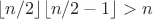 $\lfloor n/2 \rfloor\lfloor n/2 -1\rfloor > n $