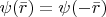 $\psi (\bar{r})=\psi (-\bar{r})$