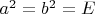 $a^2=b^2=E$