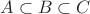 $A\subset B\subset C$