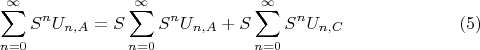 $$\sum\limits _{n=0}^{\infty} {S^n U_{n,A}}=S\sum\limits _{n=0}^{\infty} {S^n U_{n,A}}+S\sum\limits _{n=0}^{\infty} {S^n U_{n,C}} \eqno (5)$$