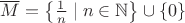 $\overline{M}=\left\{\frac{1}{n}\mid n\in\mathbb{N}\right\}\cup\{0\}$