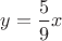 $y=\dfrac{5}{9}x$