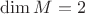 $\dim M=2$