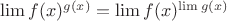 $\lim f(x)^{g(x)}=\lim f(x)^{\lim g(x)}$