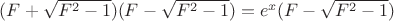 $(F+\sqrt{F^2-1})(F-\sqrt{F^2-1})=e^x (F-\sqrt{F^2-1})$