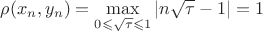 $\rho(x_n,y_n)=\max\limits_{0 \leqslant \sqrt{\tau} \leqslant 1} \left\lvert n\sqrt{\tau} -1 \right\rvert =1 $