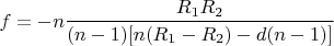$$f = -n\frac {R_1R_2}{(n-1)[n(R_1-R_2)-d(n-1)]}$$
