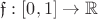 $\mathfrak{f}: [0,1] \to \mathbb{R}$