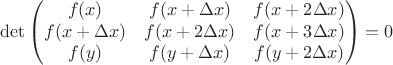 $$\det \left(\begin{matrix}f(x) & f(x + \Delta x) & f(x + 2\Delta x) \\ f(x + \Delta x) & f(x + 2\Delta x) & f(x + 3\Delta x) \\ f(y) & f(y + \Delta x) & f(y + 2\Delta x)\end{matrix}\right) = 0$$