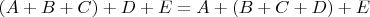 $(A+B+C)+D+E=A+(B+C+D)+E$