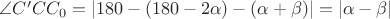 $\[\angle C'C{C_0} = \left| {180 - (180 - 2\alpha ) - (\alpha  + \beta )} \right| = \left| {\alpha  - \beta } \right|\]$