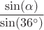 \[
\frac{{\sin (\alpha )}}{{\sin (36^ \circ  )}}
\]