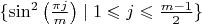 $\{\sin^2\left(\frac{\pi j}{m}\right)\mid1\leqslant j\leqslant\frac{m-1}{2}\}$