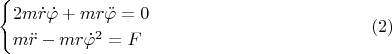 $$
\begin{cases}
2m\dot r\dot\varphi+m r\ddot\varphi=0\\
m\ddot r- m r\dot\varphi^2=F 
\end{cases} \eqno(2)
$$