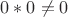 $0*0\ne 0$
